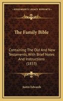 The Family Bible; Containing the Old and New Testaments. with Brief Notes and Instructions Volume 2 1356200729 Book Cover
