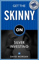 Get the Skinny on Silver Investing 1933596791 Book Cover