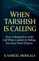 When Tarshish Is Calling: How to Respond to God's Call When Comfort Is Pulling You Away From Purpose (Inspirational Legacy(tm)) B0GWSQFRBY Book Cover