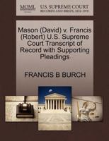 Mason (David) v. Francis (Robert) U.S. Supreme Court Transcript of Record with Supporting Pleadings 1270627503 Book Cover