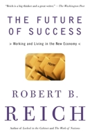 The Future of Success: Work & Life in the New Economy 0375411127 Book Cover