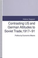 Contrasting Us and German Attitudes to Soviet Trade, 1917-91: Politics by Economic Means 1349126047 Book Cover