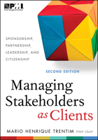 Managing Stakeholders as Clients: Sponsorship, Partnership, Leadership and Citizenship 162825081X Book Cover