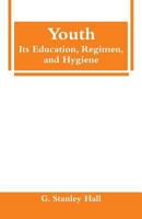 Youth, Its Education, Regimen and Hygiene (Family in America) 1511790571 Book Cover