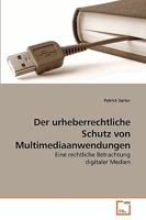 Der urheberrechtliche Schutz von Multimediaanwendungen: Eine rechtliche Betrachtung digitaler Medien 3639233670 Book Cover