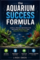 The aquarium success formula: Simple, Proven Methods for Building Beautiful and Healthy Fish Tanks B0HG6B2BK4 Book Cover