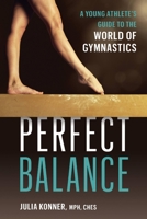 Perfect Balance: A Young Athlete's Guide to the World of Gymnastics 1646046986 Book Cover