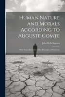 Human Nature and Morals According to Auguste Comte: With Notes Illustrative of the Principles of Positivism 1022486667 Book Cover