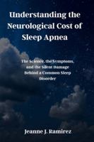 Understanding the Neurological Cost of Sleep Apnea: The Science, the Symptoms, and the Silent Damage Behind a Common Sleep Disorder B0G1YHS7CV Book Cover