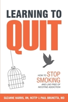 Learning to Quit: Stories of Cigarette Smokers who Committed to Change--and Why It Matters 1944473025 Book Cover