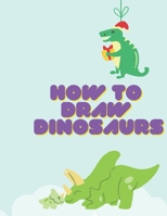 How To Draw Dinosaurs: Easy Step-by-Step Drawing for kids B08FBCM26K Book Cover