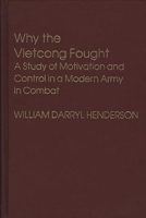 Why the Vietcong Fought: A Study of Motivation and Control in a Modern Army in Combat 0313207089 Book Cover