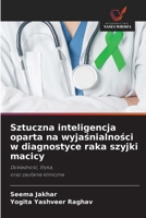 Sztuczna inteligencja oparta na wyjasnialnosci w diagnostyce raka szyjki macicy (Polish Edition) 6630438485 Book Cover