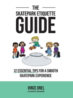 The Skatepark Etiquette Guide: 12 Essential Tips for a Smooth Skatepark Experience B0CSXQSXCG Book Cover