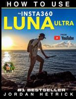 Insta360 Luna Ultra: How To Use the Insta360 LUNA ULTRA B0HLHB4VB6 Book Cover