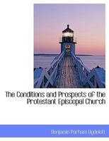 The Conditions And Prospects Of The Protestant Episcopal Church... 127765445X Book Cover