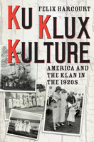 Ku Klux Kulture: America and the Klan in the 1920s 022663793X Book Cover