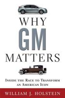 Why GM Matters: The Untold Story of the Race to Transform an American Icon 0802717187 Book Cover