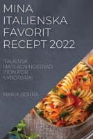 Mina Italienska Favorit Recept 2022: Italiensk Matlagningstradition För Nybörjare 1837522499 Book Cover