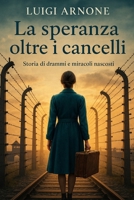 LA SPERANZA OLTRE I CANCELLI: Storia di drammi e miracoli nascosti (Italian Edition) B0FQ2YLND9 Book Cover
