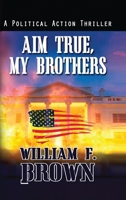 Aim True, My Brothers: an Eddie Barnett FBI Counter-Terror Thriller 1088147070 Book Cover