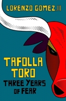 Tafolla Toro: Three Years of Fear 1544505175 Book Cover