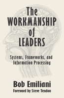 The Workmanship of Leaders: Systems, Frameworks, and Information Processing 1732019177 Book Cover