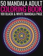 50 Mandala Adult Coloring Book 100 Black & White Mandala Page: (Adult Coloring Book ) 1692755943 Book Cover