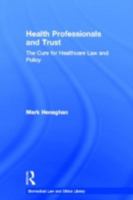 Health Professionals and Trust: The Cure for Healthcare Law and Policy 0415495822 Book Cover