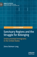 Sanctuary Regions and the Struggle for Belonging : Undocumented Immigrants in the United States 3030448843 Book Cover