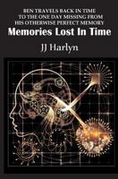 Memories Lost in Time: Ben Travels Back in Time to the One Day Missing from His Otherwise Perfect Memory 153314561X Book Cover