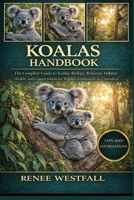KOALAS HANDBOOK: The Complete Guide to Koalas: Biology, Behavior, Habitat, Health, and Conservation for Wildlife Enthusiasts and Caretakers. B0GHYNYR7H Book Cover