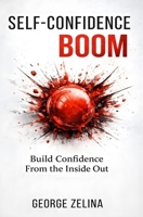 SELF-CONFIDENCE BOOM: The Simple Way to Building Your Self-Confidence 152060839X Book Cover