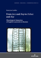 From Jazz and Rap to Dzhaz and Rep: Phonological Adaptation of English Loanwords in Russian 3631883242 Book Cover