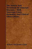 The Nature and Treatment of Venereal Diseases: With Numerous Cases, Formulae and Clinical Observations 1356838375 Book Cover