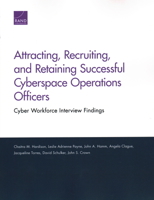 Attracting, Recruiting, and Retaining Successful Cyberspace Operations Officers: Cyber Workforce Interview Findings 1977401015 Book Cover