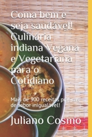 Coma bem e seja saudável! Culinária indiana Vegana e Vegetariana para o Cotidiano: Mais de 300 receitas práticas de sabor inigualável! (Portuguese Edition) 1694668797 Book Cover