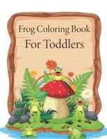 Frog Coloring Book For Toddlers: The book will help you learn something new B0CHL16C9F Book Cover