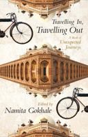 Travelling In, Travelling Out : A Book of Unexpected Journeys 9350298236 Book Cover