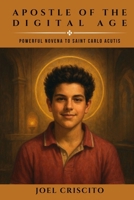 Apostle of the Digital Age: Powerful Novena to Saint Carlo Acutis B0FTVRN58D Book Cover