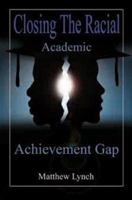 Closing the Racial Academic Achievement Gap 0974900060 Book Cover