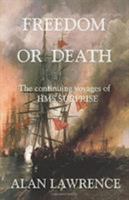 Freedom or Death: The continuing voyages of HMS SURPRISE 0957669844 Book Cover