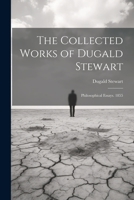 The Collected Works of Dugald Stewart: Philosophical Essays. 1855 1021347981 Book Cover