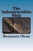 The Indestructible Ship 1494973154 Book Cover