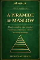 A Pirâmide de Maslow: O guia completo para entender necessidades humanas e tomar decisões melhores (Portuguese Edition) B0GTZ5K8B6 Book Cover