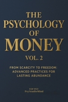 THE PSYCHOLOGY OF MONEY: From Scarcity to Freedom : Advanced Practices for Lasting Abundance B0FKMH55J1 Book Cover