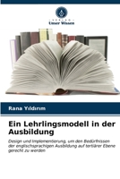Ein Lehrlingsmodell in der Ausbildung: Design und Implementierung, um den Bedürfnissen der englischsprachigen Ausbildung auf tertiärer Ebene gerecht zu werden 6203207144 Book Cover