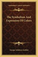 The Symbolism And Expression Of Colors 1425336094 Book Cover