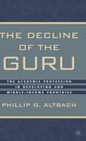 The Decline of the Guru: The Academic Profession in Developing and Middle-Income Countries 1403960542 Book Cover