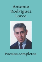 Antonio Rodríguez Lorca: poesías completas (Spanish Edition) 8412387090 Book Cover